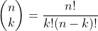 \left ( \begin{matrix}n\\ k\end{matrix} \right )=\frac{n!}{k!(n-k)!}
